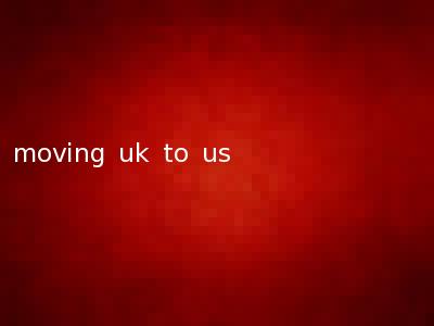 moving uk to us