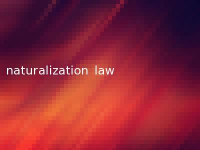 naturalization law