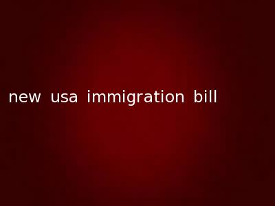new usa immigration bill