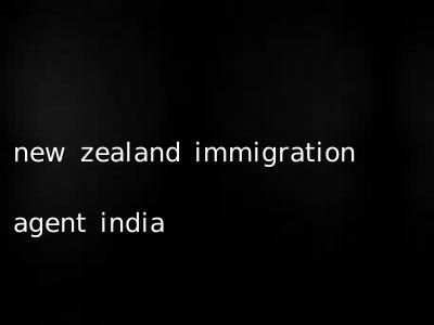 new zealand immigration agent india