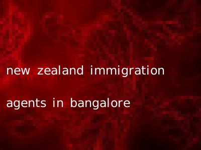 new zealand immigration agents in bangalore