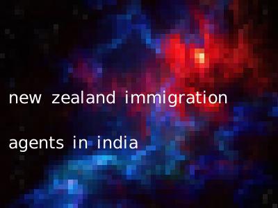 new zealand immigration agents in india