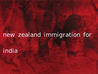 new zealand immigration for india