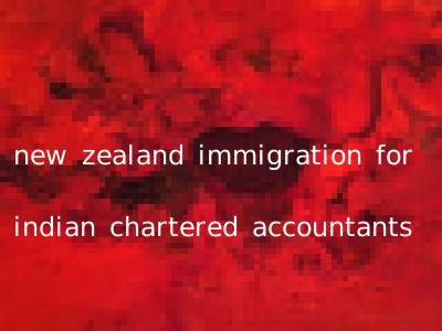 new zealand immigration for indian chartered accountants