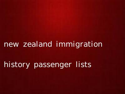 new zealand immigration history passenger lists