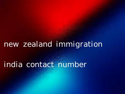 new zealand immigration india contact number