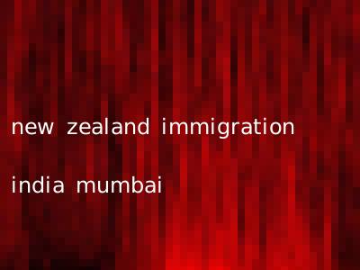 new zealand immigration india mumbai