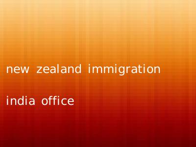 new zealand immigration india office