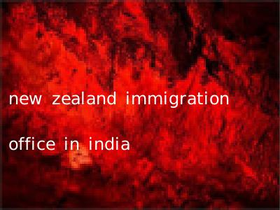 new zealand immigration office in india