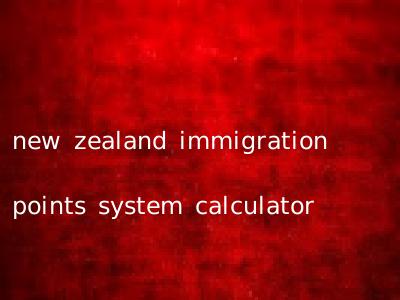new zealand immigration points system calculator