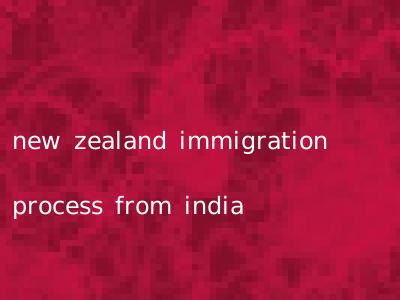 new zealand immigration process from india