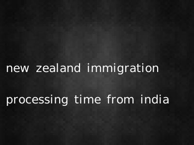 new zealand immigration processing time from india