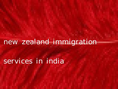 new zealand immigration services in india