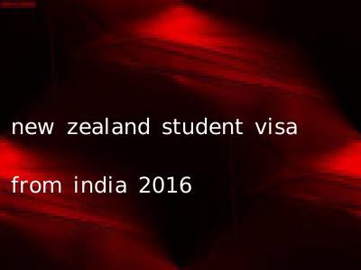new zealand student visa from india 2016