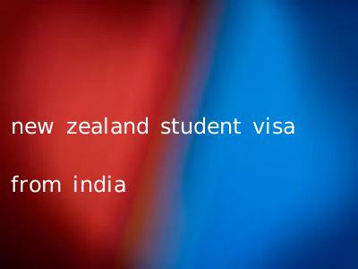 new zealand student visa from india