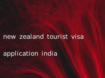 new zealand tourist visa application india
