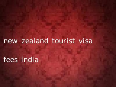 new zealand tourist visa fees india