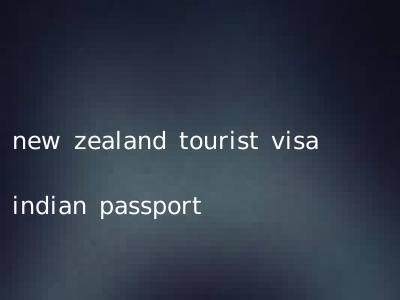 new zealand tourist visa indian passport