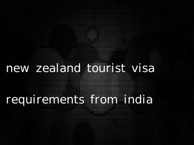 new zealand tourist visa requirements from india