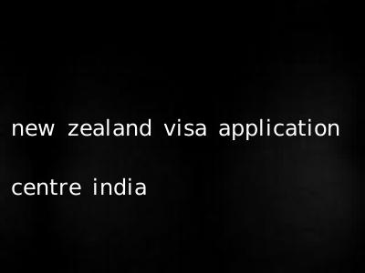 new zealand visa application centre india