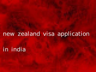 new zealand visa application in india