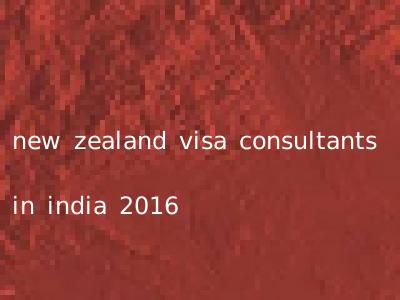 new zealand visa consultants in india 2016