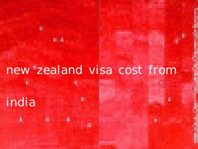 new zealand visa cost from india