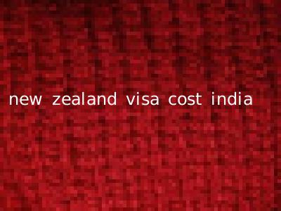 new zealand visa cost india