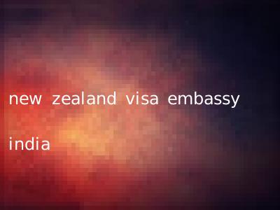 new zealand visa embassy india