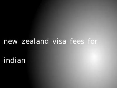 new zealand visa fees for indian