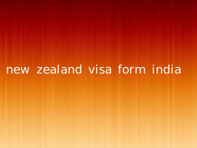 new zealand visa form india