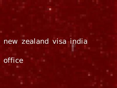 new zealand visa india office