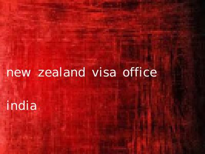 new zealand visa office india