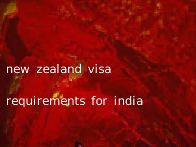 new zealand visa requirements for india