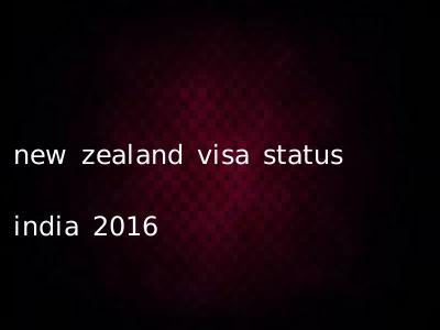 new zealand visa status india 2016