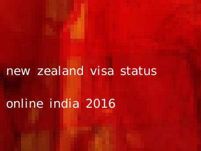 new zealand visa status online india 2016