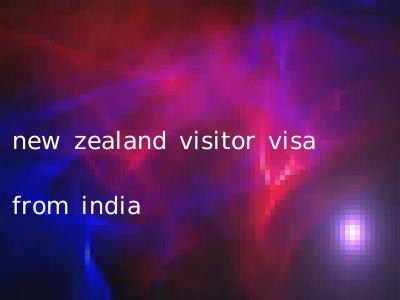 new zealand visitor visa from india