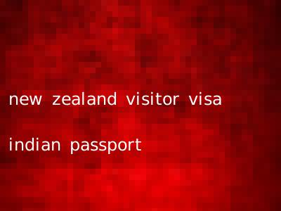 new zealand visitor visa indian passport