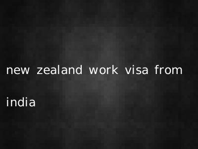 new zealand work visa from india