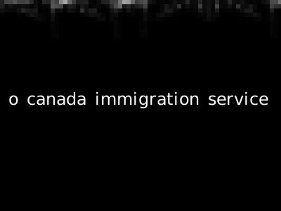 o canada immigration service