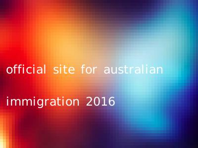 official site for australian immigration 2016