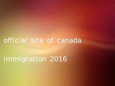 official site of canada immigration 2016