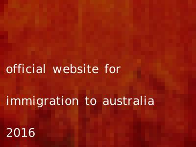 official website for immigration to australia 2016