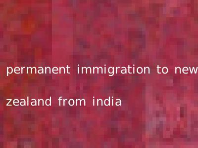 permanent immigration to new zealand from india