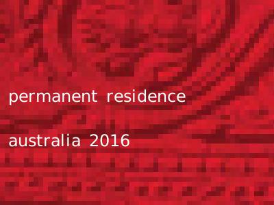 permanent residence australia 2016