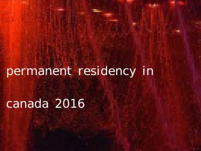 permanent residency in canada 2016