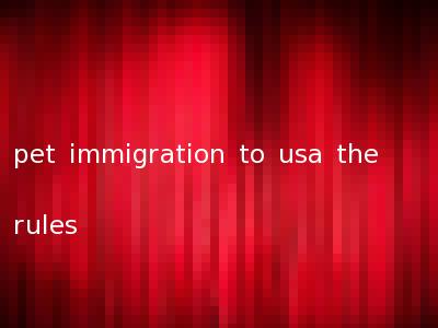 pet immigration to usa the rules