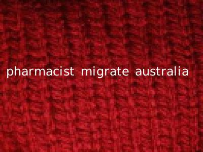 pharmacist migrate australia