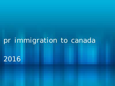 pr immigration to canada 2016
