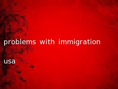 problems with immigration usa
